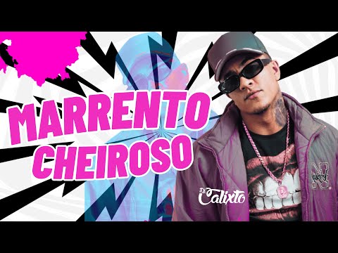 Marrento Cheiroso - Dj Calixto