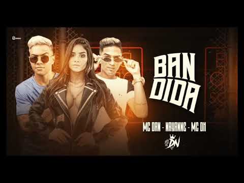 MC DAN E MC DH E MC NAYANNE - BANDIDA MÚSICA NOVA EXCLUSIVA 2019