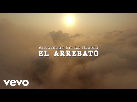 El Arrebato - Antorchas En La Niebla (Lyric Video)