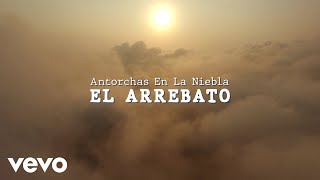 El Arrebato - Antorchas En La Niebla (Lyric Video)