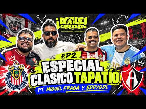 EP2 | DOBLE CABEZAZO | ESPECIAL CLÁSICO TAPATÍO FT. MIGUEL FRAGA Y EDDYGDL | ¿CR7 ES BERRINCHUDO?