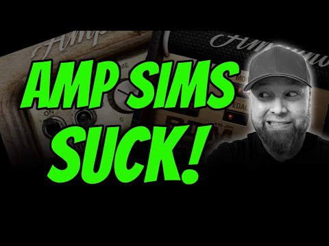 AMP SIMS SUCK!
