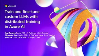 Azure AI to train and fine-tune custom LLMs with Distributed Training | BRK120