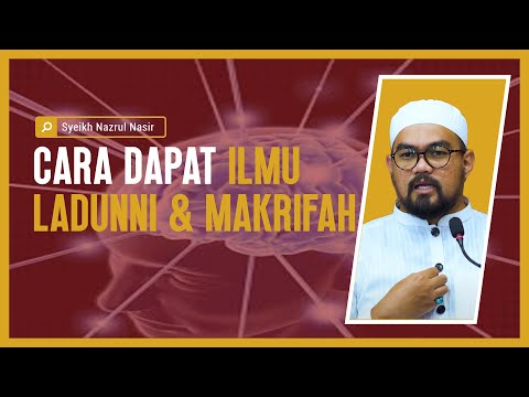Cara Dapat Ilmu Ladunni & Makrifah - Syeikh Nazrul Nasir.