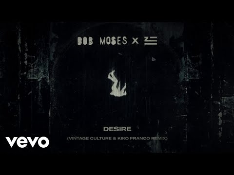 Bob Moses & ZHU - Desire (Vintage Culture & Kiko Franco Remix) (Official Audio)