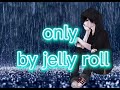Only By Jelly Roll 1 Hour Lyrics
