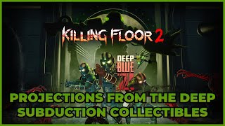 Killing Floor 2 - Subduction Collectibles (Projections From The Deep Achievement/Trophy Guide)