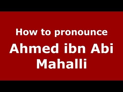 How to pronounce Ahmed ibn Abi Mahalli (Arabic/Morocco) - PronounceNames.com