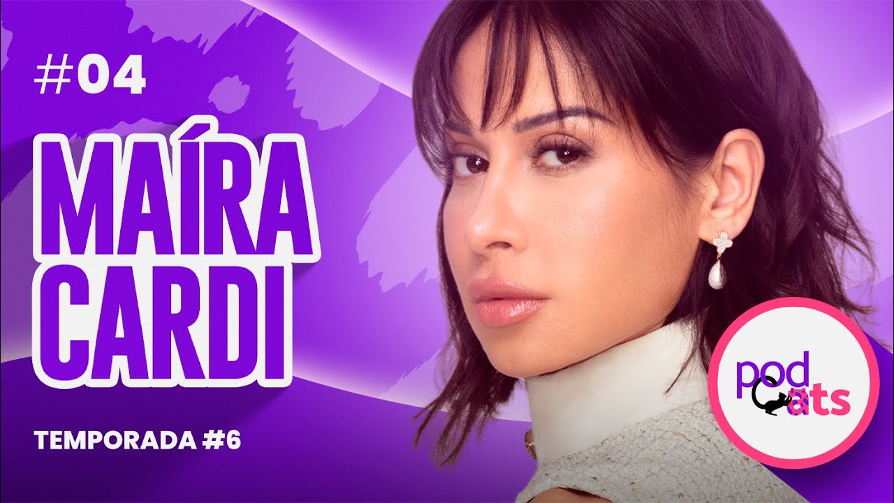 MAÍRA CARDI | PODCATS 6ª TEMP #04