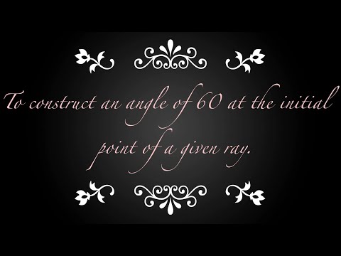 TO CONSTRUCT AN ANGLE OF 60 AT THE INITIAL POINT OF A GIVEN RAY