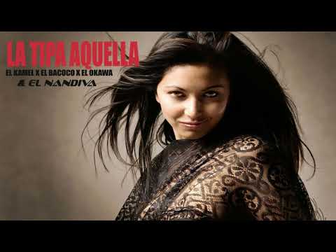 El Kamel x El Bacoco xEl Nandiva x El Okagua_ La Tipa Aquella Prod By Mago Rafel X Galaxy Musik