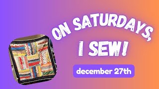 On Saturdays, I Sew! December 27th - FINALLY finishing that quilt