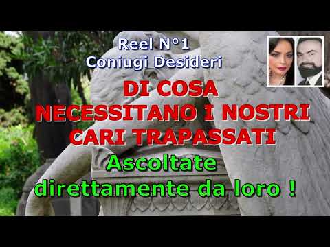 Coniugi Desideri  DI COSA NECESSITANO I NOSTRI CARI TRAPASSATI