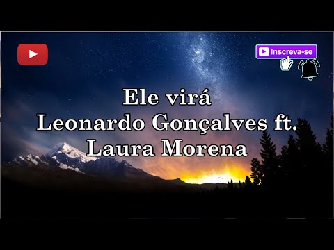 Ele virá - Leonardo Gonçalves ft  Laura Morena (letra)