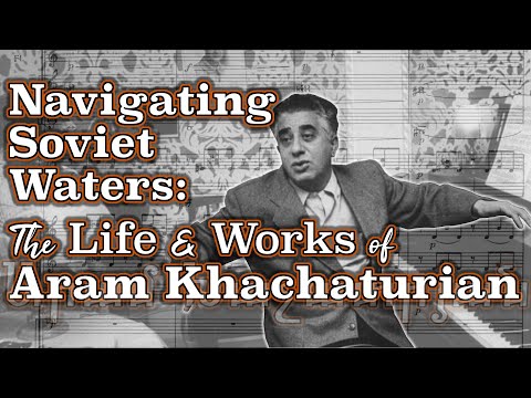 Navigating Soviet Waters: The Life and Works of Aram Khachaturian
