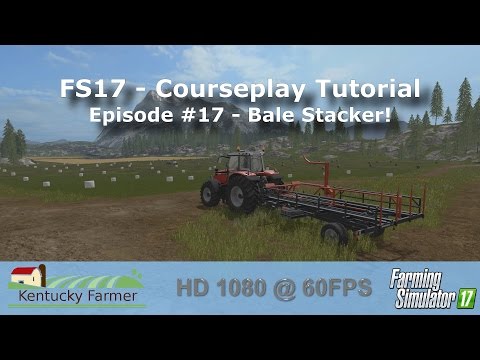 FS17 Courseplay Tutorial #18 Bale Stacker
