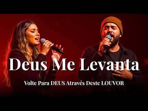 DEUS ME LEVANTA – Hinos Inspirados Gabriela Rocha e Isaías Saad – Adoração, Fé e Vida – louvor