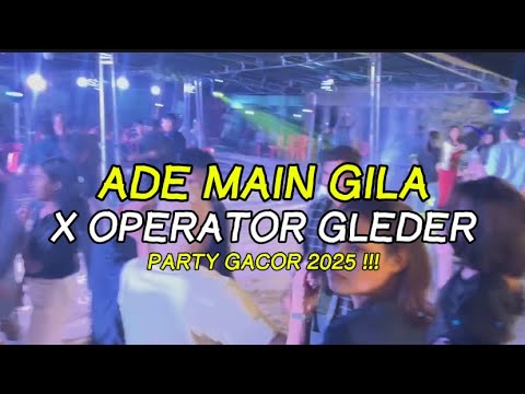 PARTY GACOR !!! DJ ADE MAIN GILA X OPERATOR GLEDER - FAIZ MIX REMIX 2025