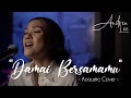DAMAI BERSAMAMU COVER Acoustic By ANDREA LEE