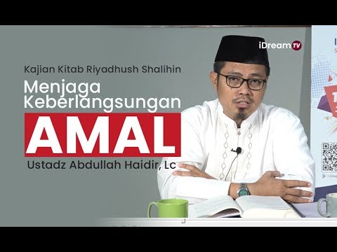 Riyadhush Shalihin : Bab Menjaga Keberlangsungan Amal - Ustadz Abdullah Khaidir, Lc