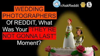 WEDDING PHOTOGRAPHERS of REDDIT, what was your "THEY