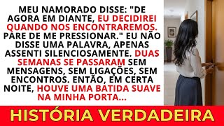 MEU NAMORADO DISSE: "De agora em diante, eu decido quando nos vemos. Pare de me cobrar." Silêncio.