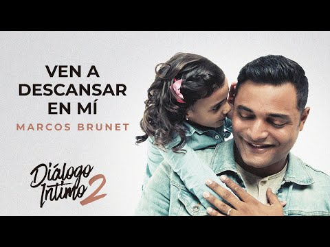 Ven A Descansar En Mí - Marcos Brunet (Dialogo Intimo 2)
