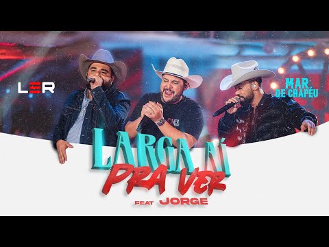 Léo e Raphael ft. Jorge - Larga Aí Pra Ver (DVD Mar de Chapéu)