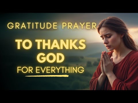 It's Time To Say Thank You to God Now | POWERFUL Gratitude Prayer