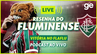 AO VIVO! GE FLUMINENSE ANALISA CLÁSSICO CONTRA O FLAMENGO PELO CARIOCA #podcast | ge.globo