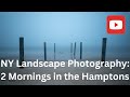 New York Landscape Photography: Two Mornings in the Hamptons
