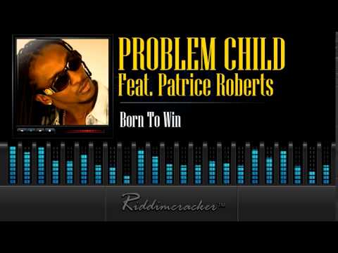Problem Child Feat. Patrice Roberts - Born To Win [Soca 2014]