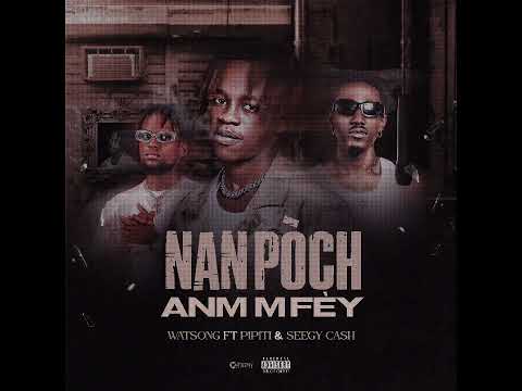 NAN POCHANM M FEY WATSON-G feat SEEGY CASH x PIPITI (OFFICIAL AUDIO)