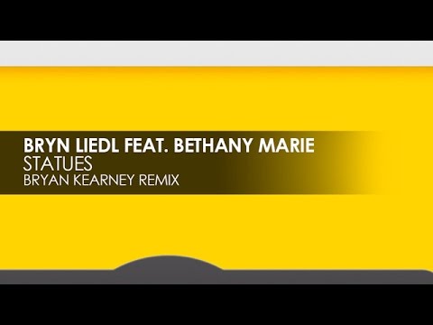 Bryn Liedl featuring Bethany Marie - Statues (Bryan Kearney Remix)