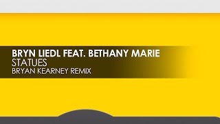 Bryn Liedl featuring Bethany Marie - Statues (Bryan Kearney Remix)