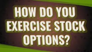 How do you exercise stock options?