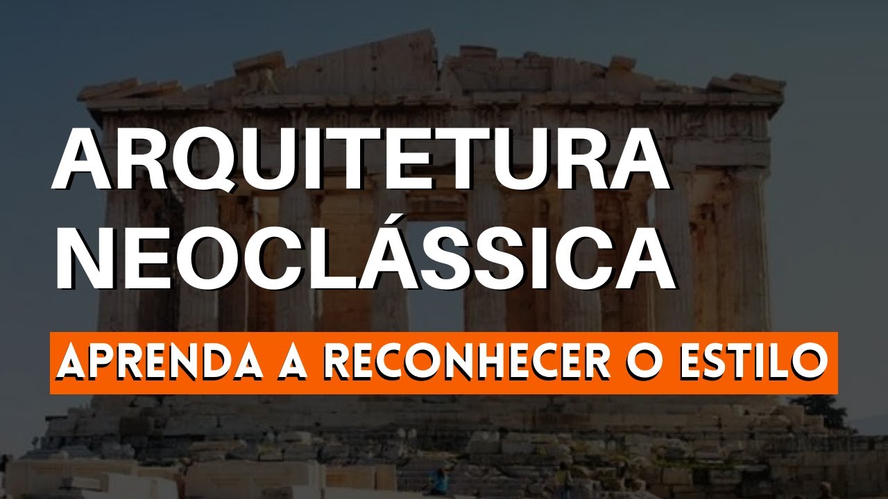 ARQUITETURA NEOCLÁSSICA: O GUIA COMPLETO