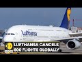 Lufthansa Cancels Over 800 Flights Globally 130 000 Passengers Affected Latest World News WION