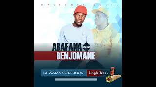 Download lagu abafana benjomane single track 2022_ishwama ne Reboost mp3