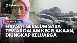 FIRASAT Keluarga Sebelum Sasa Tewas dalam Kecelakaan Tol Cipularang, Sempat Paksa Pulang Hari Minggu