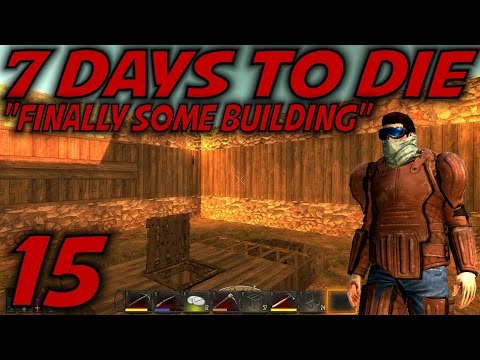 7 Days to Die Alpha 11 Gameplay / Let's Play (S-11) -Ep. 15- "Finally Some Building"