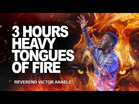 3 HOURS HEAVY TONGUES OF FIRE || REVEREND VICTOR ANAELE