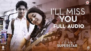 Ill Miss You - Full Audio  Secret Superstar  Aamir