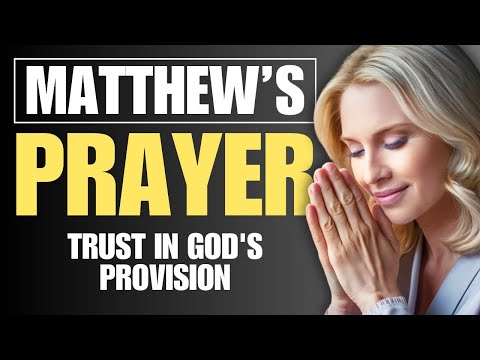 POWERFUL PRAYER AND REFLECTION ON THE GOSPEL OF MATTHEW | TRUSTING IN GOD'S PROVISION