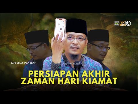 DATO USTAZ KAZIM ELIAS - PERSIAPAN AKHIR ZAMAN HARI KIAMAT
