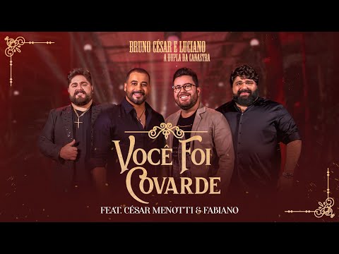 Você Foi Covarde (part. César Menotti E Fabiano) - Bruno César e Luciano
