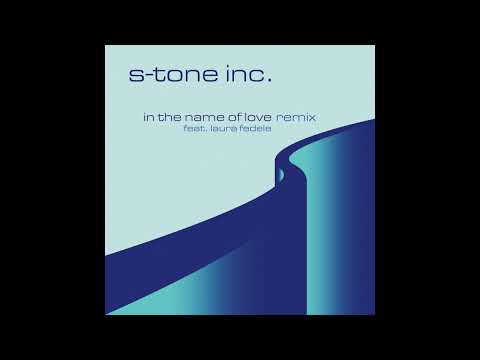 S-Tone Inc - In The Name Of Love (feat. Laura Fedele) - Remix