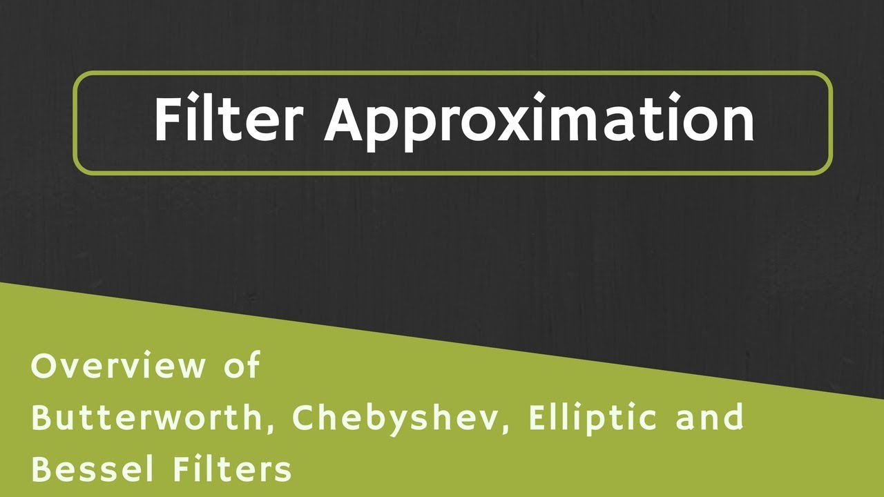 Filter Approximations: Overview of Butterworth, Chebyshev, Elliptic and Bessel Filter Approximation