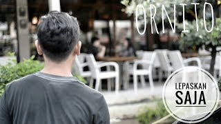 Download lagu ORNITO - LEPASKAN SAJA (official VIDEO CLIP) mp3