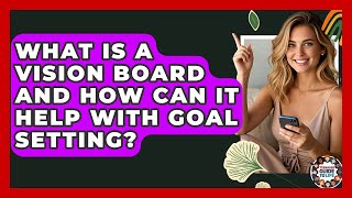 What Is A Vision Board And How Can It Help With Goal Setting - Teenager Guide to Life